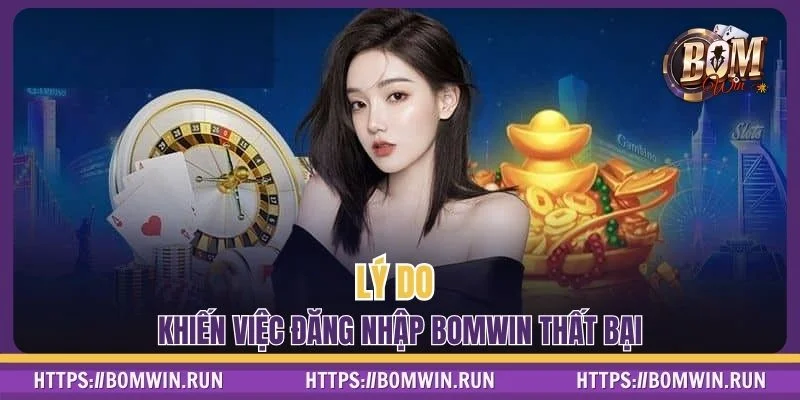 Lý do khiến việc đăng nhập BOMWIN thất bại