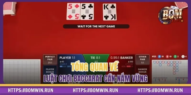 Tổng quan về luật chơi Baccarat  cần nắm vững